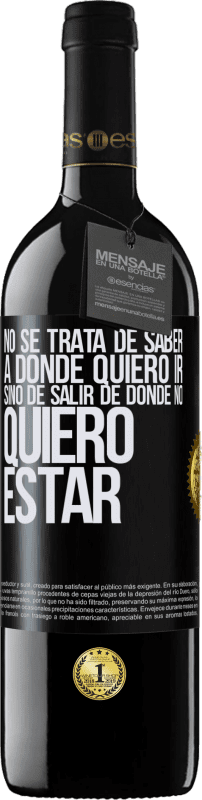 39,95 € Envío gratis | Vino Tinto Edición RED MBE Reserva No se trata de saber a dónde quiero ir, sino de salir de donde no quiero estar Etiqueta Negra. Etiqueta personalizable Reserva 12 Meses Cosecha 2015 Tempranillo