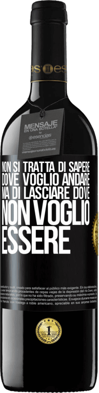 39,95 € Spedizione Gratuita | Vino rosso Edizione RED MBE Riserva Non si tratta di sapere dove voglio andare, ma di lasciare dove non voglio essere Etichetta Nera. Etichetta personalizzabile Riserva 12 Mesi Raccogliere 2016 Tempranillo
