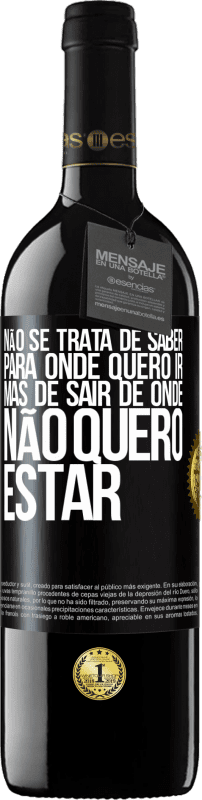 39,95 € Envio grátis | Vinho tinto Edição RED MBE Reserva Não se trata de saber para onde quero ir, mas de sair de onde não quero estar Etiqueta Preta. Etiqueta personalizável Reserva 12 Meses Colheita 2015 Tempranillo