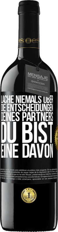 39,95 € Kostenloser Versand | Rotwein RED Ausgabe MBE Reserve Lache niemals über die Entscheidungen deines Partners. Du bist eine davon Schwarzes Etikett. Anpassbares Etikett Reserve 12 Monate Ernte 2015 Tempranillo