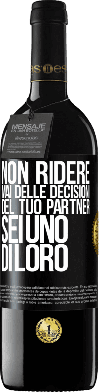 39,95 € Spedizione Gratuita | Vino rosso Edizione RED MBE Riserva Non ridere mai delle decisioni del tuo partner. Sei uno di loro Etichetta Nera. Etichetta personalizzabile Riserva 12 Mesi Raccogliere 2015 Tempranillo