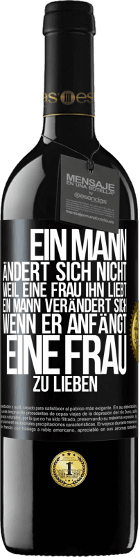 39,95 € Kostenloser Versand | Rotwein RED Ausgabe MBE Reserve Ein Mann ändert sich nicht, weil eine Frau ihn liebt. Ein Mann verändert sich, wenn er anfängt, eine Frau zu lieben Schwarzes Etikett. Anpassbares Etikett Reserve 12 Monate Ernte 2015 Tempranillo