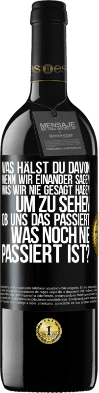 39,95 € Kostenloser Versand | Rotwein RED Ausgabe MBE Reserve Was hälst du davon, wenn wir einander sagen, was wir nie gesagt haben um zu sehen, ob uns das passiert, was noch nie passiert is Schwarzes Etikett. Anpassbares Etikett Reserve 12 Monate Ernte 2016 Tempranillo