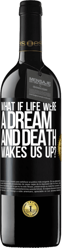 39,95 € Free Shipping | Red Wine RED Edition MBE Reserve what if life were a dream and death wakes us up? Black Label. Customizable label Reserve 12 Months Harvest 2014 Tempranillo