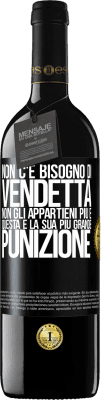 39,95 € Spedizione Gratuita | Vino rosso Edizione RED MBE Riserva Non c'è bisogno di vendetta. Non gli appartieni più e questa è la sua più grande punizione Etichetta Nera. Etichetta personalizzabile Riserva 12 Mesi Raccogliere 2015 Tempranillo