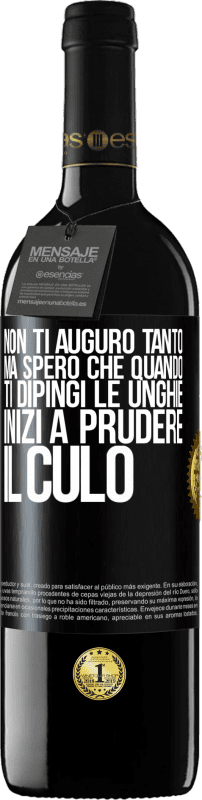 39,95 € Spedizione Gratuita | Vino rosso Edizione RED MBE Riserva Non ti auguro tanto, ma spero che quando ti dipingi le unghie inizi a prudere il culo Etichetta Nera. Etichetta personalizzabile Riserva 12 Mesi Raccogliere 2015 Tempranillo