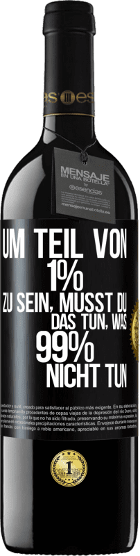 39,95 € Kostenloser Versand | Rotwein RED Ausgabe MBE Reserve Um Teil von 1% zu sein, musst du das tun, was 99% nicht tun Schwarzes Etikett. Anpassbares Etikett Reserve 12 Monate Ernte 2015 Tempranillo