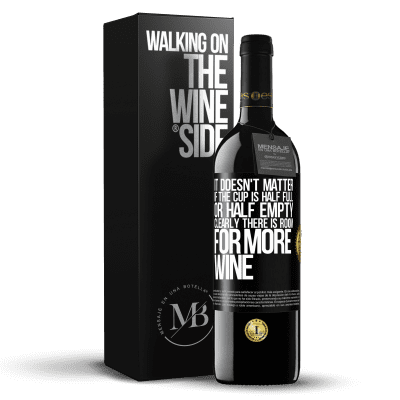 «It doesn't matter if the cup is half full or half empty. Clearly there is room for more wine» RED Edition MBE Reserve