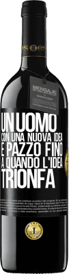 39,95 € Spedizione Gratuita | Vino rosso Edizione RED MBE Riserva Un uomo con una nuova idea è pazzo fino a quando l'idea trionfa Etichetta Nera. Etichetta personalizzabile Riserva 12 Mesi Raccogliere 2014 Tempranillo