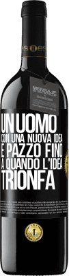 39,95 € Spedizione Gratuita | Vino rosso Edizione RED MBE Riserva Un uomo con una nuova idea è pazzo fino a quando l'idea trionfa Etichetta Nera. Etichetta personalizzabile Riserva 12 Mesi Raccogliere 2016 Tempranillo