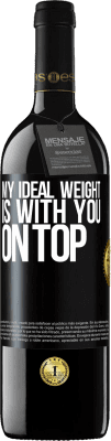 39,95 € Free Shipping | Red Wine RED Edition MBE Reserve My ideal weight is with you on top Black Label. Customizable label Reserve 12 Months Harvest 2016 Tempranillo