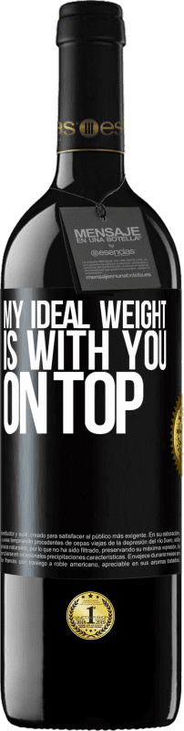 39,95 € 送料無料 | 赤ワイン REDエディション MBE 予約する 私の理想的な体重はあなたの上にある ブラックラベル. カスタマイズ可能なラベル 予約する 12 月 収穫 2016 Tempranillo
