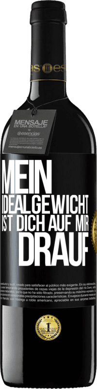 39,95 € Kostenloser Versand | Rotwein RED Ausgabe MBE Reserve Mein Idealgewicht ist dich auf mir drauf Schwarzes Etikett. Anpassbares Etikett Reserve 12 Monate Ernte 2015 Tempranillo