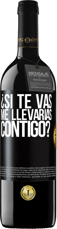 39,95 € Envío gratis | Vino Tinto Edición RED MBE Reserva ¿Si te vas, me llevarías contigo? Etiqueta Negra. Etiqueta personalizable Reserva 12 Meses Cosecha 2015 Tempranillo