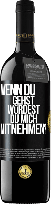 39,95 € Kostenloser Versand | Rotwein RED Ausgabe MBE Reserve Wenn du gehst, würdest du mich mitnehmen? Schwarzes Etikett. Anpassbares Etikett Reserve 12 Monate Ernte 2015 Tempranillo