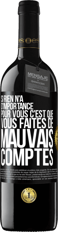 39,95 € Envoi gratuit | Vin rouge Édition RED MBE Réserve Si rien n'a d'importance pour vous, c'est que vous faites de mauvais comptes Étiquette Noire. Étiquette personnalisable Réserve 12 Mois Récolte 2015 Tempranillo