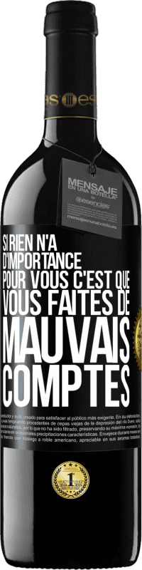 39,95 € Envoi gratuit | Vin rouge Édition RED MBE Réserve Si rien n'a d'importance pour vous, c'est que vous faites de mauvais comptes Étiquette Noire. Étiquette personnalisable Réserve 12 Mois Récolte 2016 Tempranillo