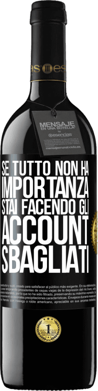 39,95 € Spedizione Gratuita | Vino rosso Edizione RED MBE Riserva Se tutto non ha importanza, stai facendo gli account sbagliati Etichetta Nera. Etichetta personalizzabile Riserva 12 Mesi Raccogliere 2015 Tempranillo