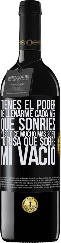 39,95 € Envío gratis | Vino Tinto Edición RED MBE Reserva Tienes el poder de llenarme cada vez que sonríes, y eso dice mucho más sobre tu risa que sobre mi vacío Etiqueta Negra. Etiqueta personalizable Reserva 12 Meses Cosecha 2015 Tempranillo