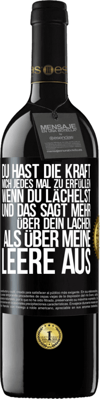 39,95 € Kostenloser Versand | Rotwein RED Ausgabe MBE Reserve Du hast die Kraft, mich jedes Mal zu erfüllen, wenn du lächelst, und das sagt mehr über dein Lachen als über meine Leere aus Schwarzes Etikett. Anpassbares Etikett Reserve 12 Monate Ernte 2015 Tempranillo