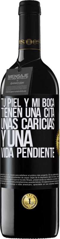 39,95 € Envío gratis | Vino Tinto Edición RED MBE Reserva Tu piel y mi boca tienen una cita, unas caricias, y una vida pendiente Etiqueta Negra. Etiqueta personalizable Reserva 12 Meses Cosecha 2015 Tempranillo