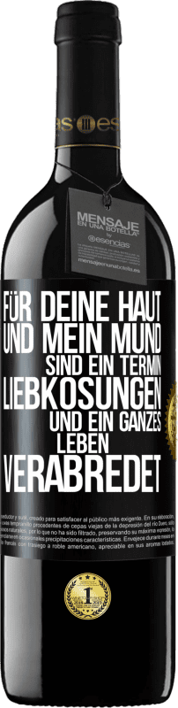 39,95 € Kostenloser Versand | Rotwein RED Ausgabe MBE Reserve Für deine Haut und mein Mund sind ein Termin, Liebkosungen und ein ganzes Leben verabredet Schwarzes Etikett. Anpassbares Etikett Reserve 12 Monate Ernte 2015 Tempranillo