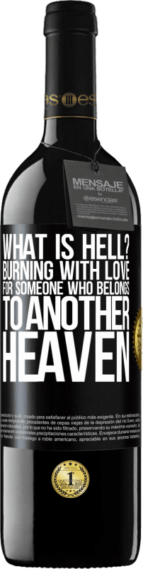 39,95 € Free Shipping | Red Wine RED Edition MBE Reserve what is hell? Burning with love for someone who belongs to another heaven Black Label. Customizable label Reserve 12 Months Harvest 2014 Tempranillo
