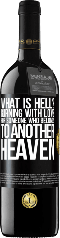 39,95 € Free Shipping | Red Wine RED Edition MBE Reserve what is hell? Burning with love for someone who belongs to another heaven Black Label. Customizable label Reserve 12 Months Harvest 2015 Tempranillo