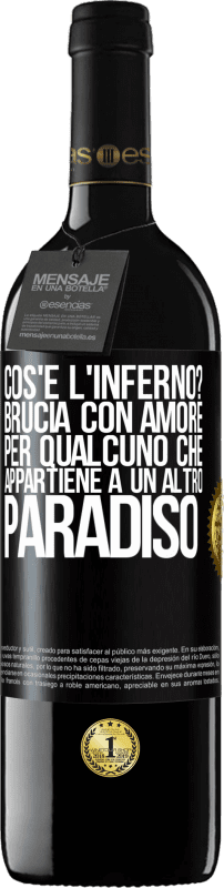 39,95 € Spedizione Gratuita | Vino rosso Edizione RED MBE Riserva cos'è l'inferno? Brucia con amore per qualcuno che appartiene a un altro paradiso Etichetta Nera. Etichetta personalizzabile Riserva 12 Mesi Raccogliere 2015 Tempranillo