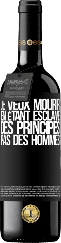 39,95 € Envoi gratuit | Vin rouge Édition RED MBE Réserve Je veux mourir en étant esclave des principes, pas des hommes Étiquette Noire. Étiquette personnalisable Réserve 12 Mois Récolte 2015 Tempranillo