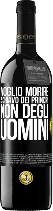 39,95 € Spedizione Gratuita | Vino rosso Edizione RED MBE Riserva Voglio morire schiavo dei principi, non degli uomini Etichetta Nera. Etichetta personalizzabile Riserva 12 Mesi Raccogliere 2015 Tempranillo