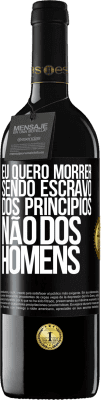 39,95 € Envio grátis | Vinho tinto Edição RED MBE Reserva Eu quero morrer sendo escravo dos princípios, não dos homens Etiqueta Preta. Etiqueta personalizável Reserva 12 Meses Colheita 2015 Tempranillo