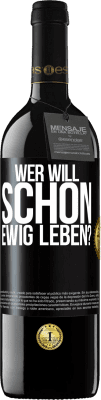 39,95 € Kostenloser Versand | Rotwein RED Ausgabe MBE Reserve Wer will schon ewig leben? Schwarzes Etikett. Anpassbares Etikett Reserve 12 Monate Ernte 2014 Tempranillo