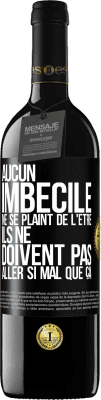 39,95 € Envoi gratuit | Vin rouge Édition RED MBE Réserve Aucun imbécile ne se plaint de l'être. Ils ne doivent pas aller si mal que ça Étiquette Noire. Étiquette personnalisable Réserve 12 Mois Récolte 2014 Tempranillo