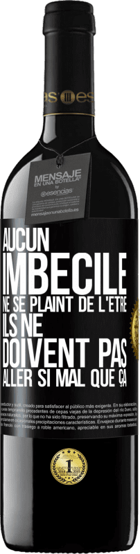 39,95 € Envoi gratuit | Vin rouge Édition RED MBE Réserve Aucun imbécile ne se plaint de l'être. Ils ne doivent pas aller si mal que ça Étiquette Noire. Étiquette personnalisable Réserve 12 Mois Récolte 2015 Tempranillo