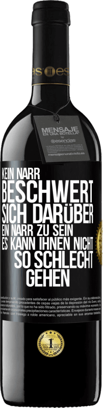 39,95 € Kostenloser Versand | Rotwein RED Ausgabe MBE Reserve Kein Narr beschwert sich darüber, ein Narr zu sein. Es kann ihnen nicht so schlecht gehen Schwarzes Etikett. Anpassbares Etikett Reserve 12 Monate Ernte 2014 Tempranillo