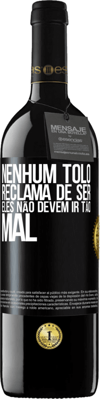 39,95 € Envio grátis | Vinho tinto Edição RED MBE Reserva Nenhum tolo reclama de ser. Eles não devem ir tão mal Etiqueta Preta. Etiqueta personalizável Reserva 12 Meses Colheita 2015 Tempranillo