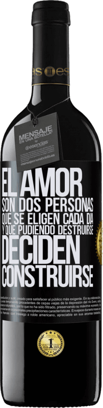 39,95 € Envío gratis | Vino Tinto Edición RED MBE Reserva El amor son dos personas que se eligen cada día, y que pudiendo destruirse, deciden construirse Etiqueta Negra. Etiqueta personalizable Reserva 12 Meses Cosecha 2015 Tempranillo