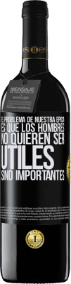 39,95 € Envío gratis | Vino Tinto Edición RED MBE Reserva El problema de nuestra época es que los hombres no quieren ser útiles, sino importantes Etiqueta Negra. Etiqueta personalizable Reserva 12 Meses Cosecha 2015 Tempranillo