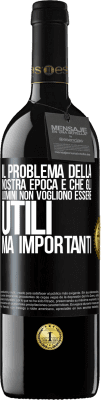 39,95 € Spedizione Gratuita | Vino rosso Edizione RED MBE Riserva Il problema della nostra epoca è che gli uomini non vogliono essere utili, ma importanti Etichetta Nera. Etichetta personalizzabile Riserva 12 Mesi Raccogliere 2015 Tempranillo