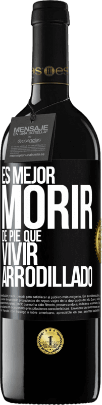 39,95 € Envío gratis | Vino Tinto Edición RED MBE Reserva Es mejor morir de pie que vivir arrodillado Etiqueta Negra. Etiqueta personalizable Reserva 12 Meses Cosecha 2015 Tempranillo