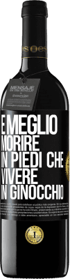 39,95 € Spedizione Gratuita | Vino rosso Edizione RED MBE Riserva È meglio morire in piedi che vivere in ginocchio Etichetta Nera. Etichetta personalizzabile Riserva 12 Mesi Raccogliere 2015 Tempranillo