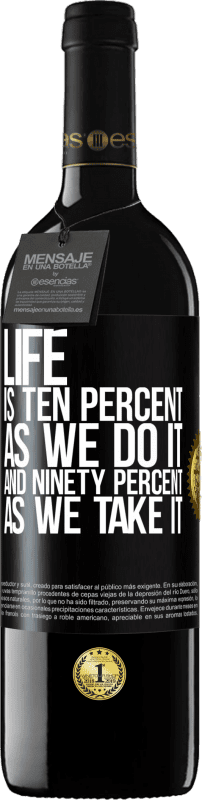 39,95 € Free Shipping | Red Wine RED Edition MBE Reserve Life is ten percent as we do it and ninety percent as we take it Black Label. Customizable label Reserve 12 Months Harvest 2014 Tempranillo