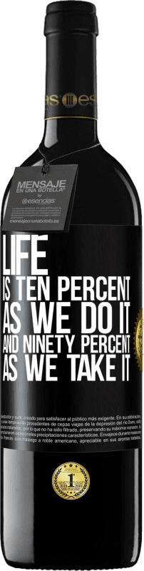 39,95 € Free Shipping | Red Wine RED Edition MBE Reserve Life is ten percent as we do it and ninety percent as we take it Black Label. Customizable label Reserve 12 Months Harvest 2015 Tempranillo