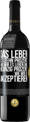 39,95 € Kostenloser Versand | Rotwein RED Ausgabe MBE Reserve Das Leben ist zehn Prozent wie wir es leben und neunzig Prozent wie wir es akzeptieren Schwarzes Etikett. Anpassbares Etikett Reserve 12 Monate Ernte 2014 Tempranillo