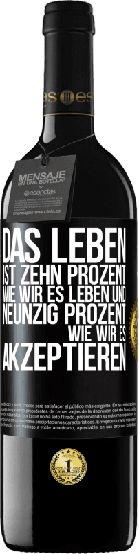 39,95 € Kostenloser Versand | Rotwein RED Ausgabe MBE Reserve Das Leben ist zehn Prozent wie wir es leben und neunzig Prozent wie wir es akzeptieren Schwarzes Etikett. Anpassbares Etikett Reserve 12 Monate Ernte 2015 Tempranillo