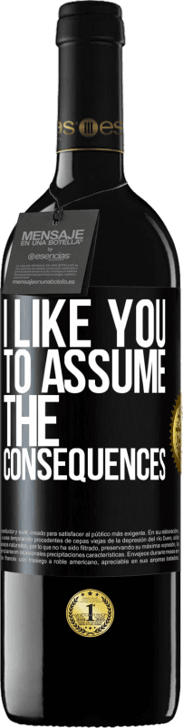 39,95 € Free Shipping | Red Wine RED Edition MBE Reserve I like you to assume the consequences Black Label. Customizable label Reserve 12 Months Harvest 2016 Tempranillo