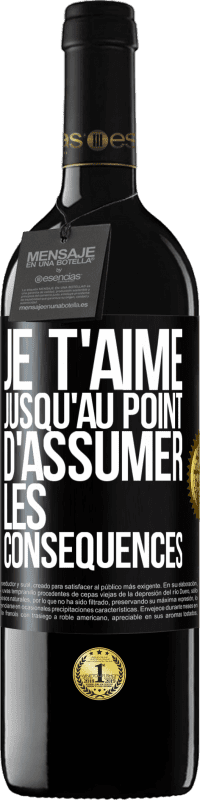 39,95 € Envoi gratuit | Vin rouge Édition RED MBE Réserve Je t'aime jusqu'au point d'assumer les conséquences Étiquette Noire. Étiquette personnalisable Réserve 12 Mois Récolte 2015 Tempranillo