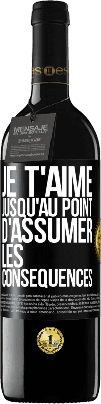 39,95 € Envoi gratuit | Vin rouge Édition RED MBE Réserve Je t'aime jusqu'au point d'assumer les conséquences Étiquette Noire. Étiquette personnalisable Réserve 12 Mois Récolte 2016 Tempranillo