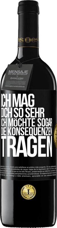 39,95 € Kostenloser Versand | Rotwein RED Ausgabe MBE Reserve Ich mag dich so sehr, ich möchte sogar die Konsequenzen tragen Schwarzes Etikett. Anpassbares Etikett Reserve 12 Monate Ernte 2015 Tempranillo